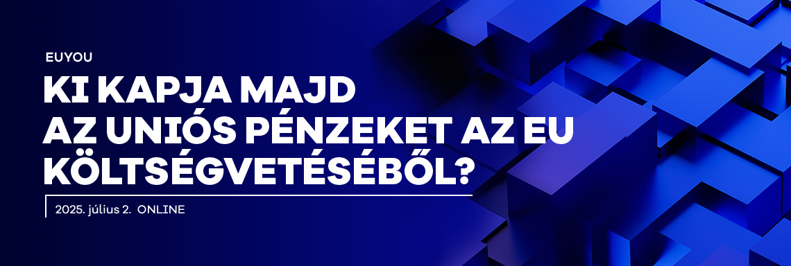 EUYOU – Ki kapja majd az uniós pénzeket az EU költségvetéséből?